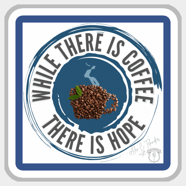 While There is Coffee There is Hope Sticker by The Ostium Network Merch Store
